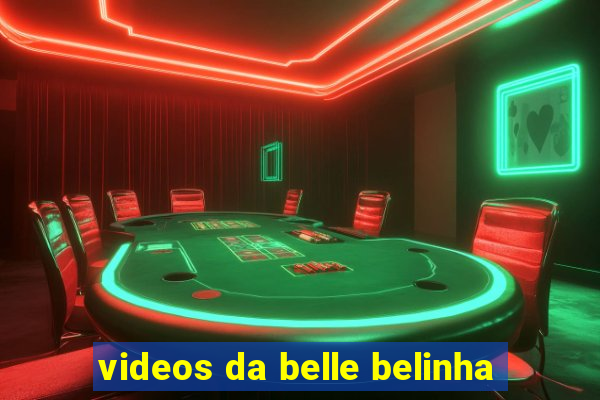 videos da belle belinha